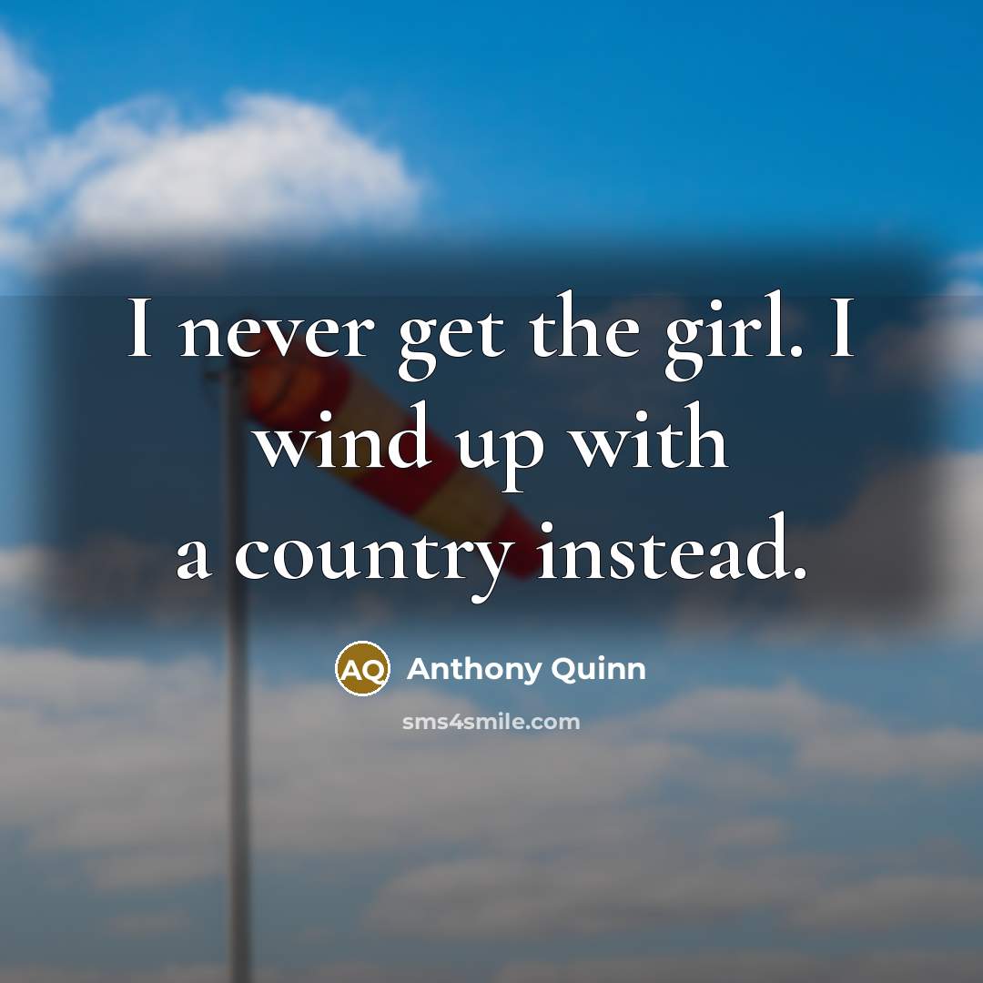 “I never get the girl. I wind up with a…” quote by Anthony Quinn