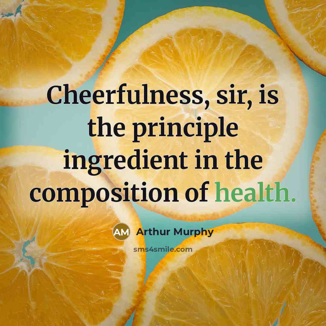 “Cheerfulness, sir, is the principle ingredient in the composition of…” quote by Arthur Murphy