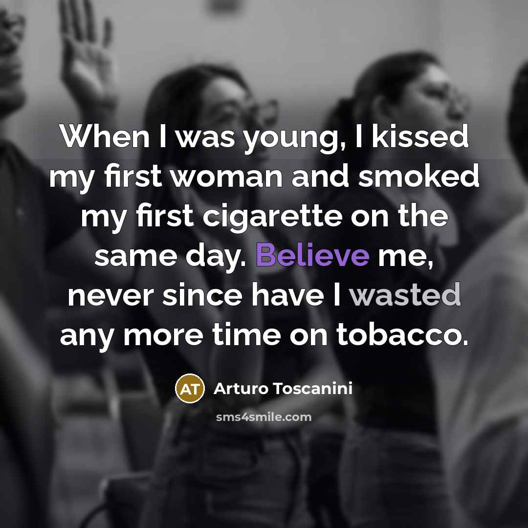 “When I was young, I kissed my first woman and…” quote by Arturo Toscanini