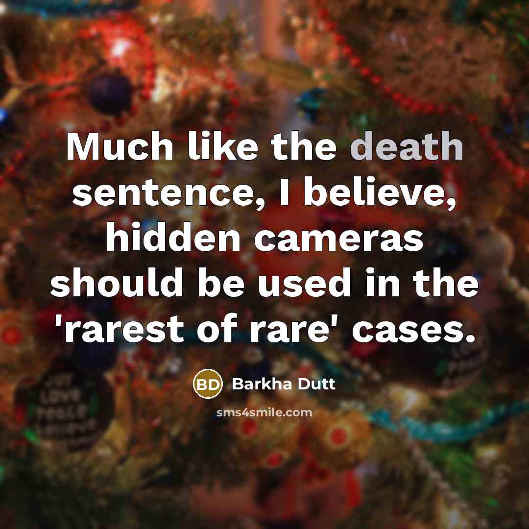 “Much like the death sentence, I believe, hidden cameras should…” quote by Barkha Dutt