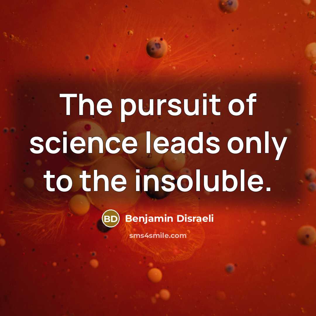 “The pursuit of science leads only to the insoluble.…” quote by Benjamin Disraeli