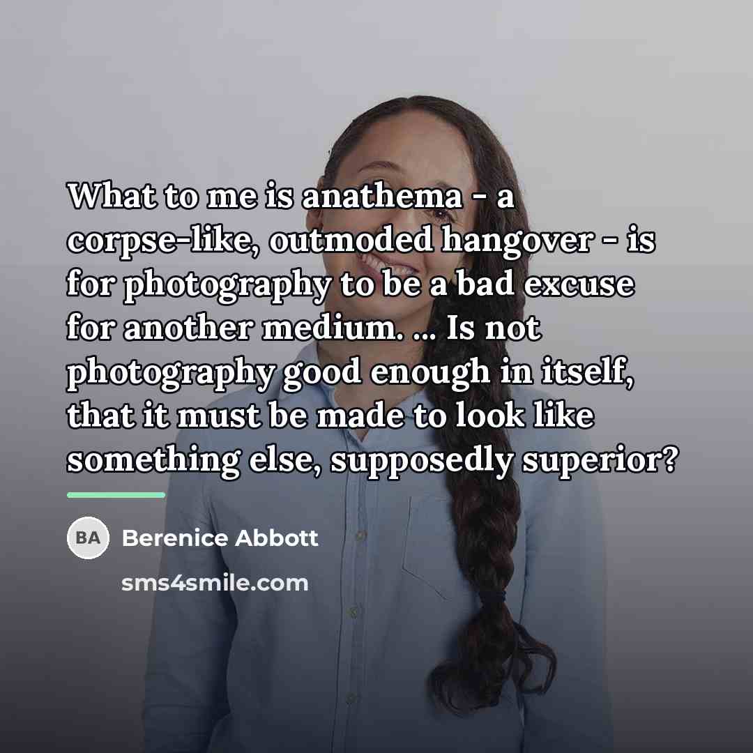 “What to me is anathema - a corpse-like, outmoded hangover…” quote by Berenice Abbott