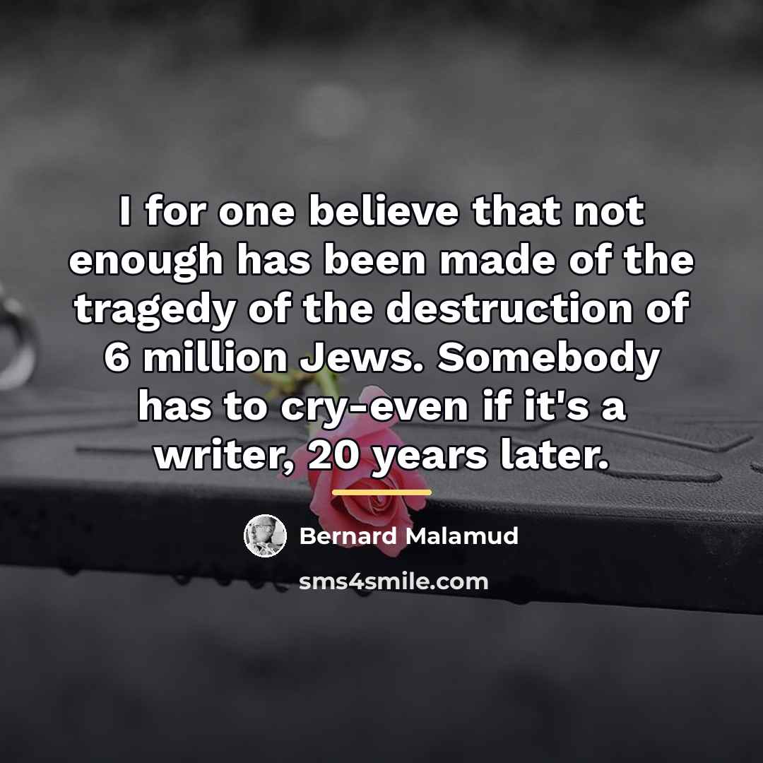 “I for one believe that not enough has been made…” quote by Bernard Malamud