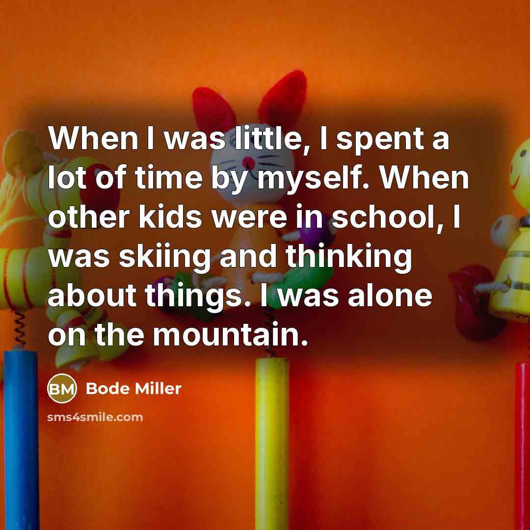 “When I was little, I spent a lot of time…” quote by Bode Miller