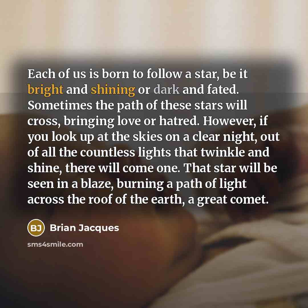 “Each of us is born to follow a star, be…” quote by Brian Jacques