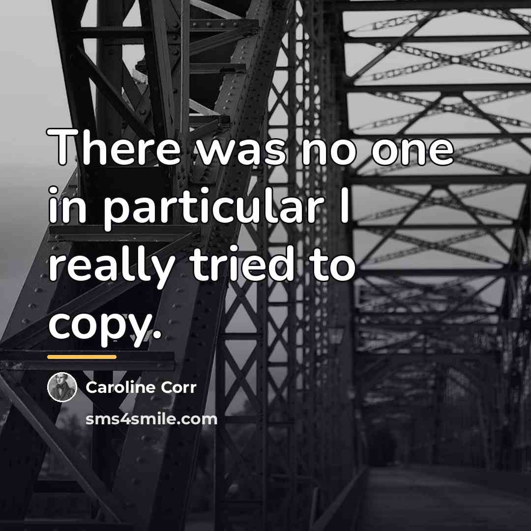 “There was no one in particular I really tried to…” quote by Caroline Corr