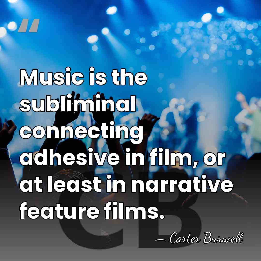 Music is the subliminal connecting adhesive in film, or at least in&hellip; - Carter Burwell