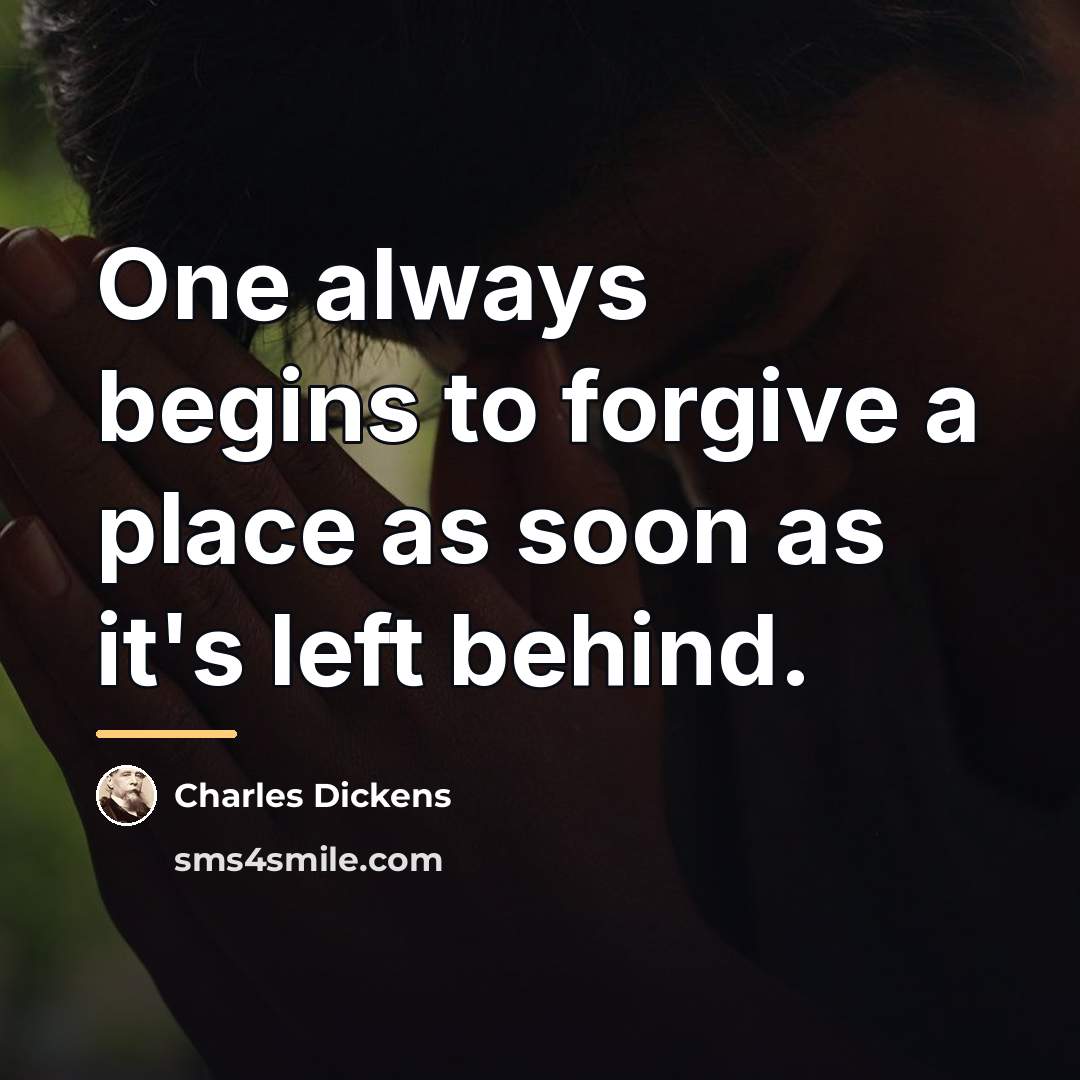 “One always begins to forgive a place as soon as…” quote by Charles Dickens