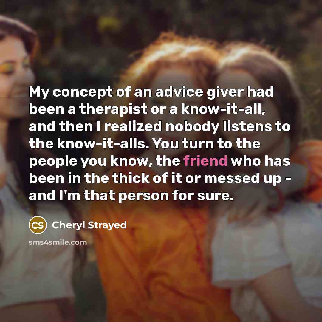 “My concept of an advice giver had been a therapist…” quote by Cheryl Strayed