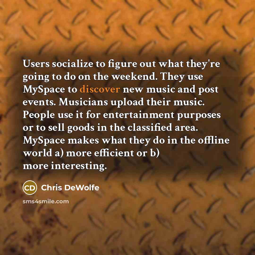 “Users socialize to figure out what they're going to do…” quote by Chris DeWolfe