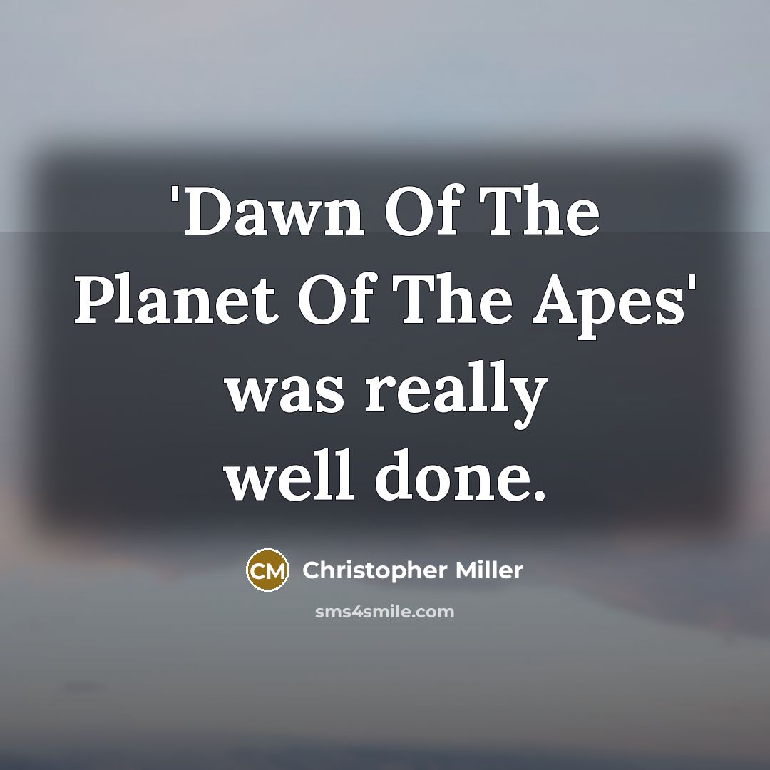 “'Dawn Of The Planet Of The Apes' was really well…” quote by Christopher Miller