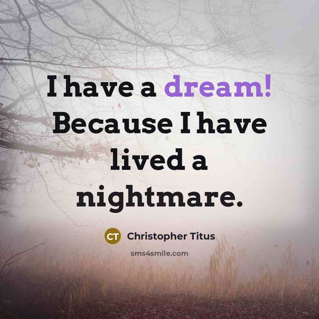 “I have a dream! Because I have lived a nightmare.…” quote by Christopher Titus