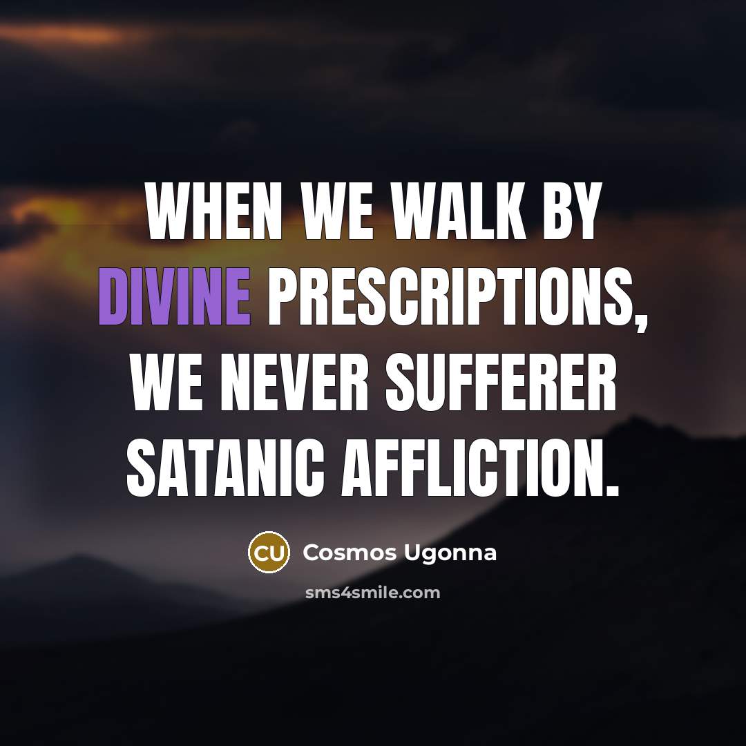 “When we walk by divine prescriptions, we never sufferer satanic…” quote by Cosmos Ugonna