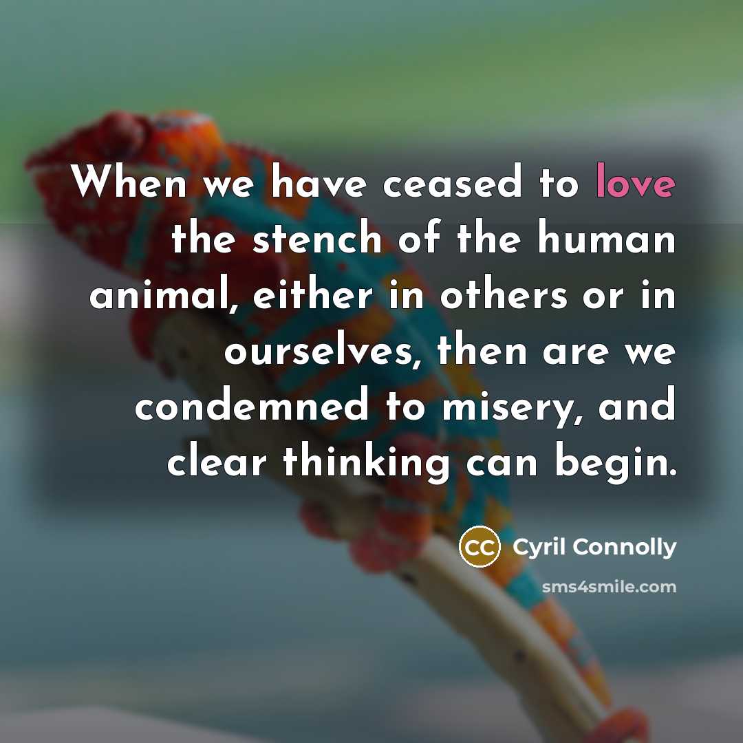 “When we have ceased to love the stench of the…” quote by Cyril Connolly