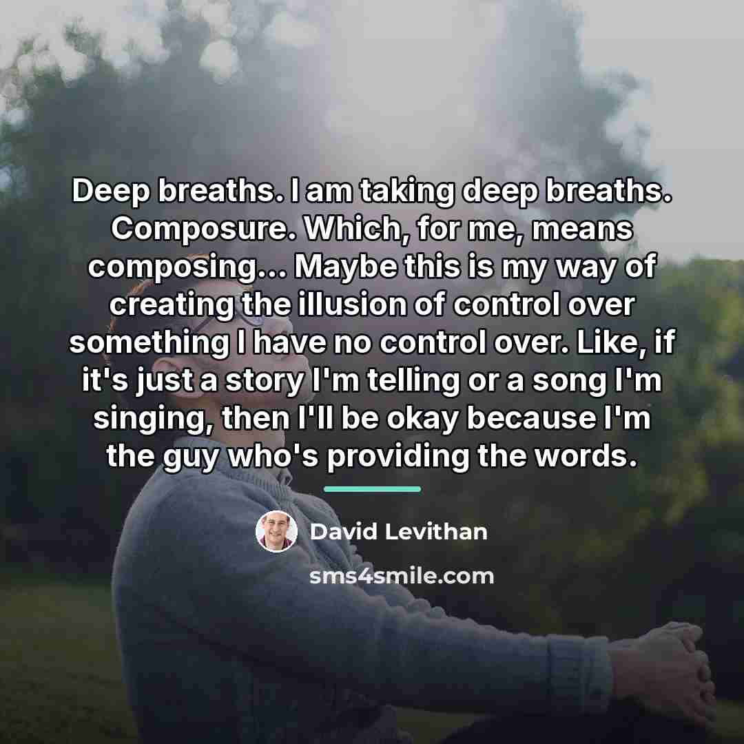 “Deep breaths. I am taking deep breaths. Composure. Which, for…” quote by David Levithan