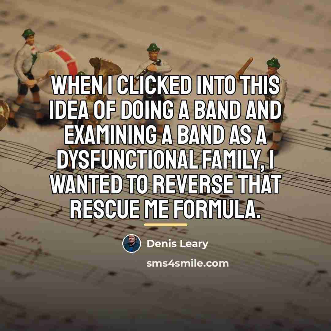 “When I clicked into this idea of doing a band…” quote by Denis Leary