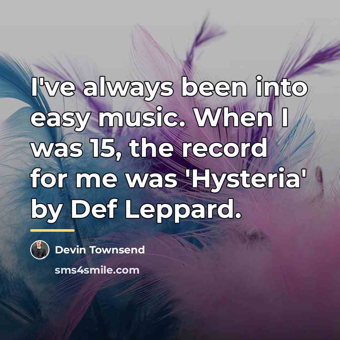 “I've always been into easy music. When I was 15,…” quote by Devin Townsend