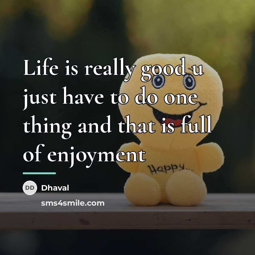 “Life is really good u just have to do one…” quote by Dhaval