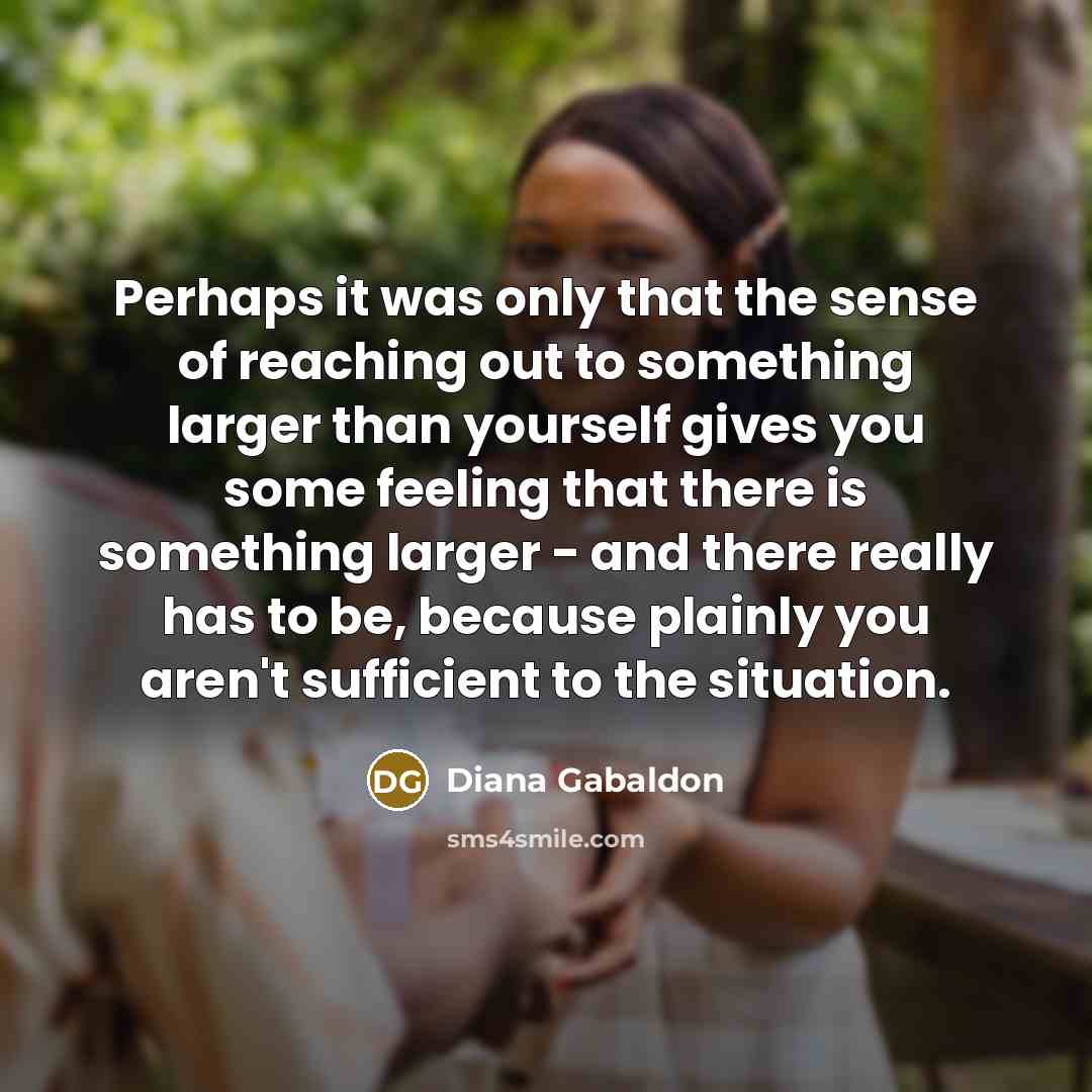 “Perhaps it was only that the sense of reaching out…” quote by Diana Gabaldon