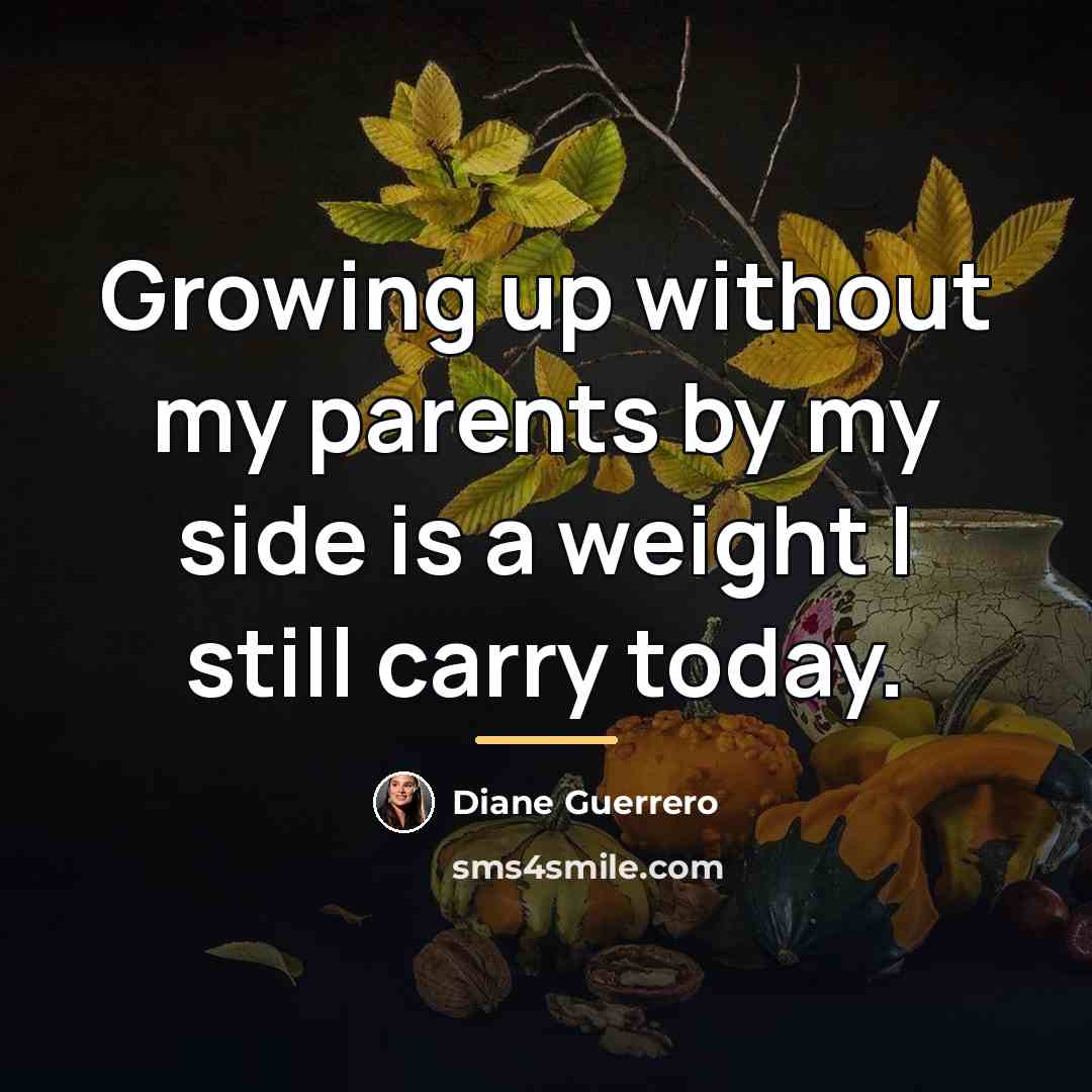 “Growing up without my parents by my side is a…” quote by Diane Guerrero