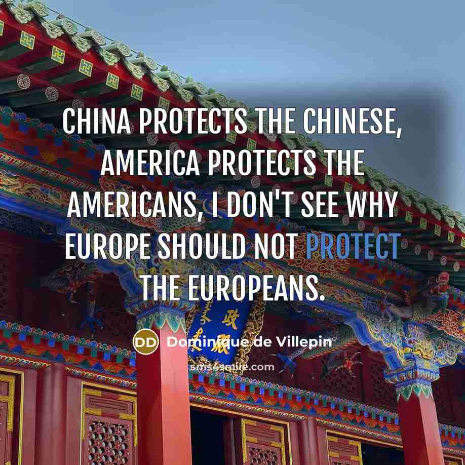 “China protects the Chinese, America protects the Americans, I don't…” quote by Dominique de Villepin