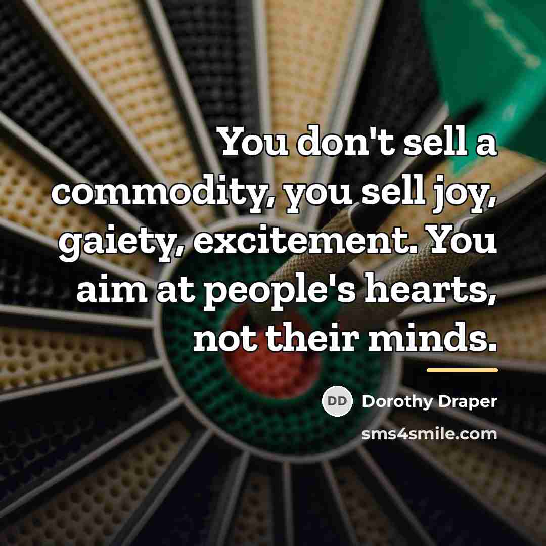 “You don't sell a commodity, you sell joy, gaiety, excitement.…” quote by Dorothy Draper