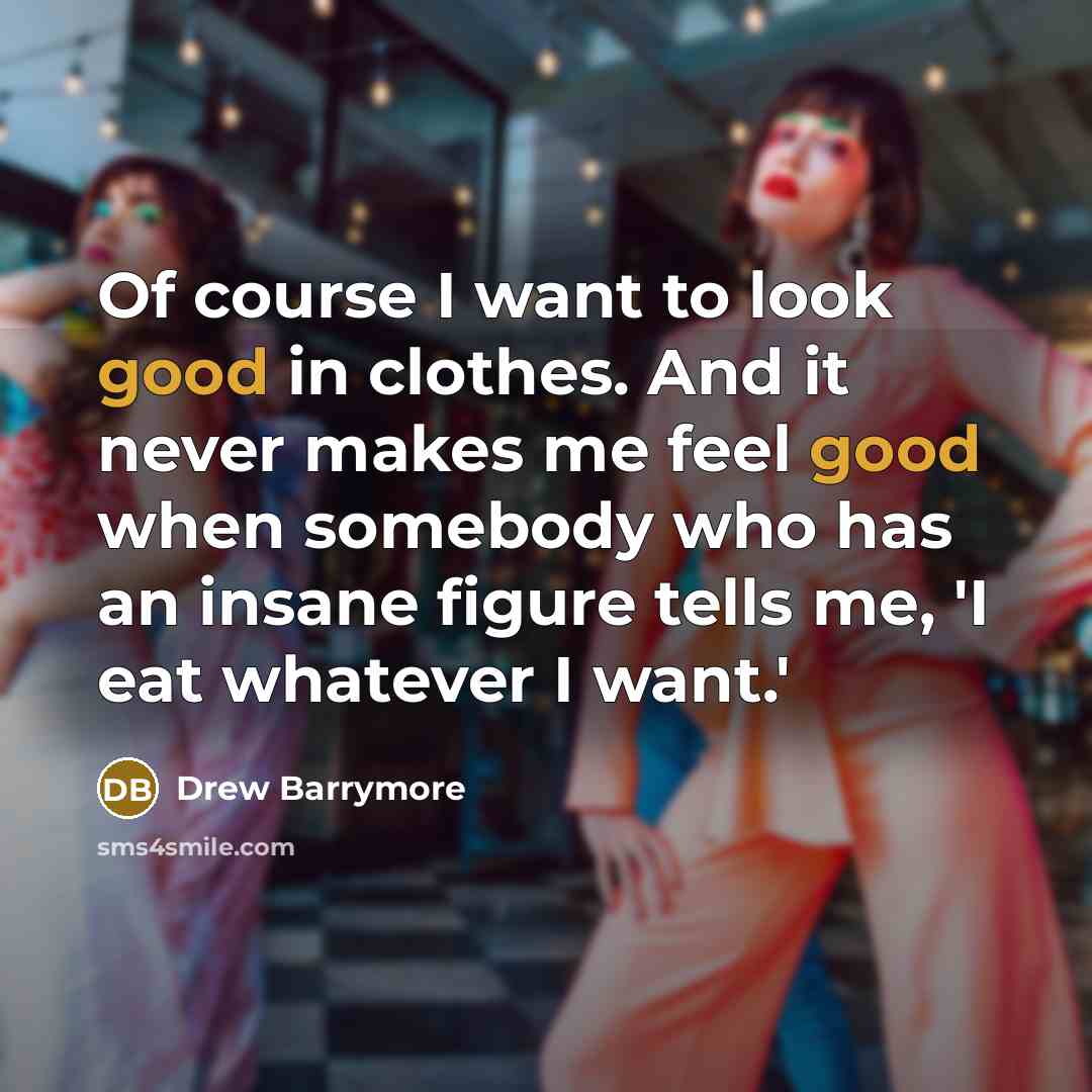 “Of course I want to look good in clothes. And…” quote by Drew Barrymore