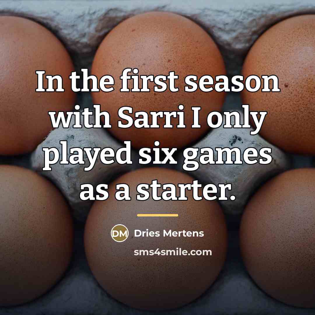 “In the first season with Sarri I only played six…” quote by Dries Mertens