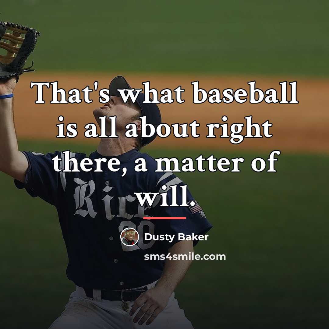 “That's what baseball is all about right there, a matter…” quote by Dusty Baker
