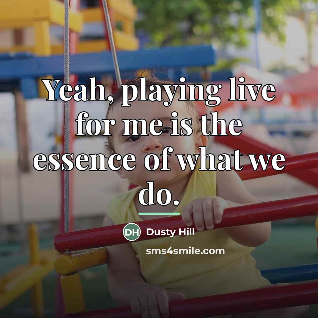 “Yeah, playing live for me is the essence of what…” quote by Dusty Hill
