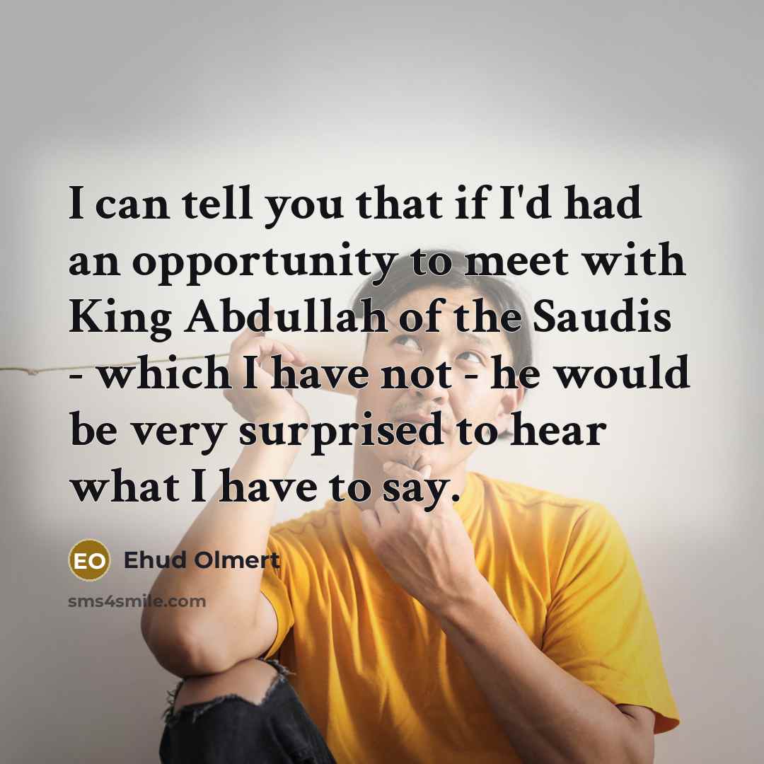 “I can tell you that if I'd had an opportunity…” quote by Ehud Olmert