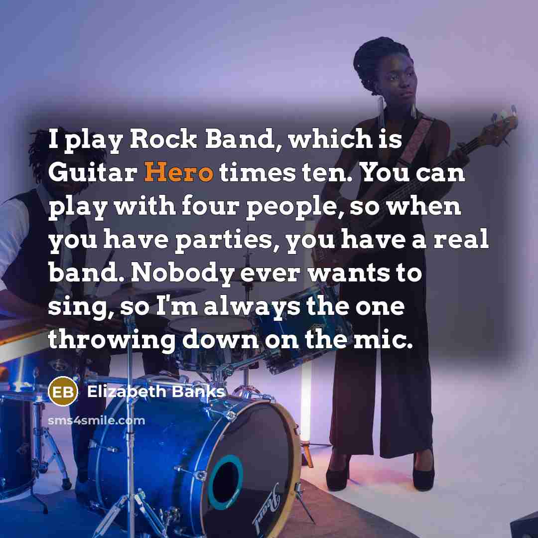 “I play Rock Band, which is Guitar Hero times ten.…” quote by Elizabeth Banks