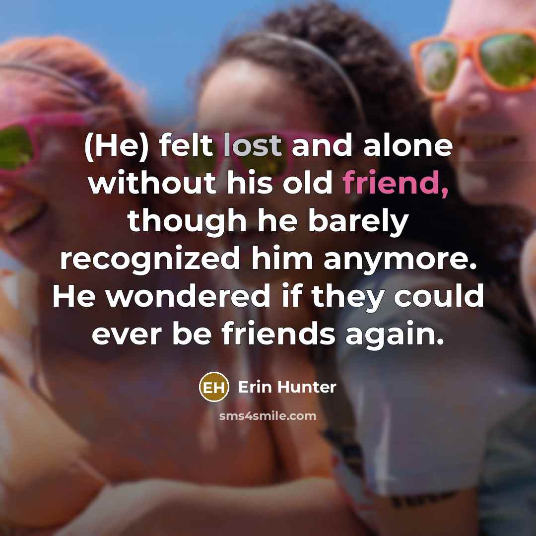 “(He) felt lost and alone without his old friend, though…” quote by Erin Hunter