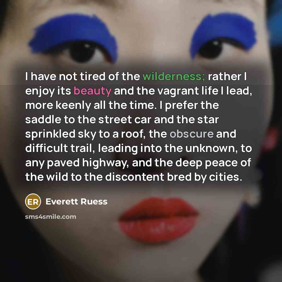 “I have not tired of the wilderness; rather I enjoy…” quote by Everett Ruess