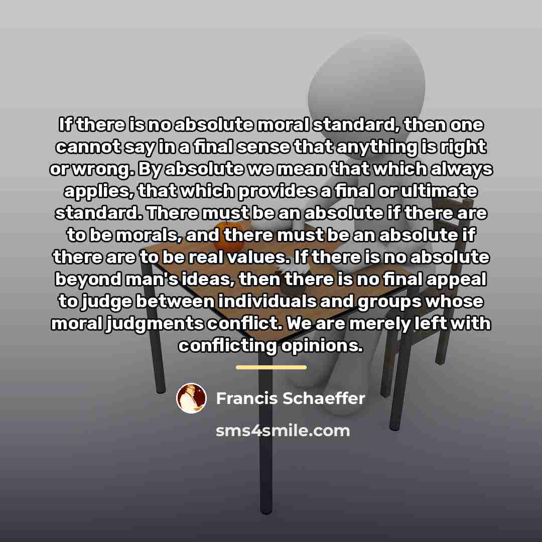 “If there is no absolute moral standard, then one cannot…” quote by Francis Schaeffer