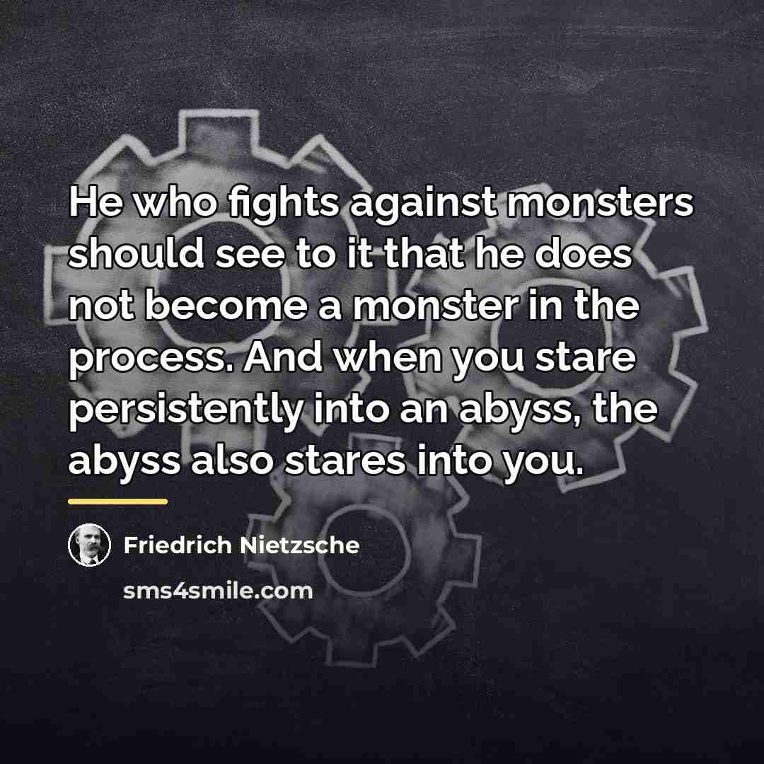 “He who fights against monsters should see to it that…” quote by Friedrich Nietzsche