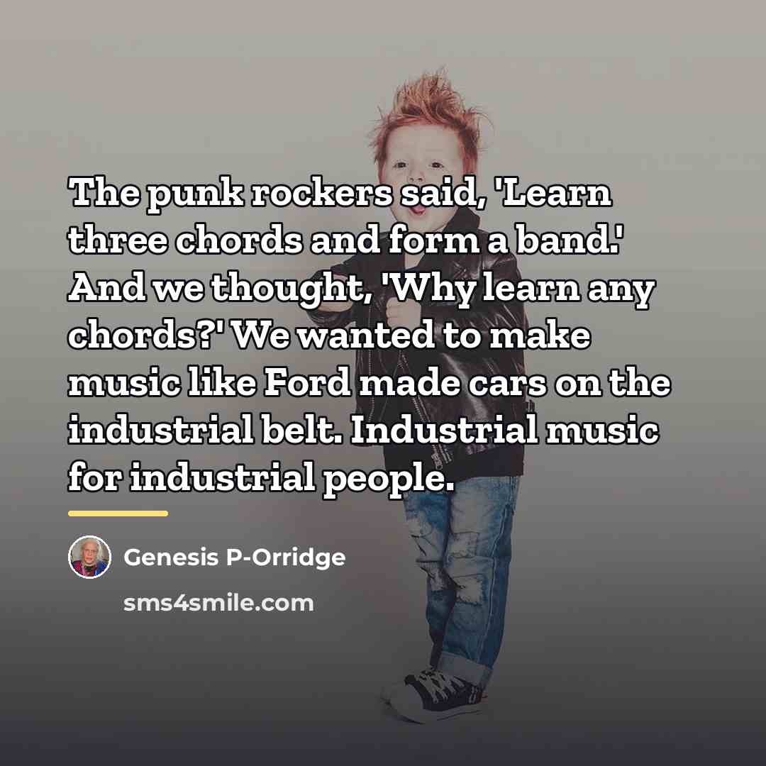 “The punk rockers said, 'Learn three chords and form a…” quote by Genesis P-Orridge