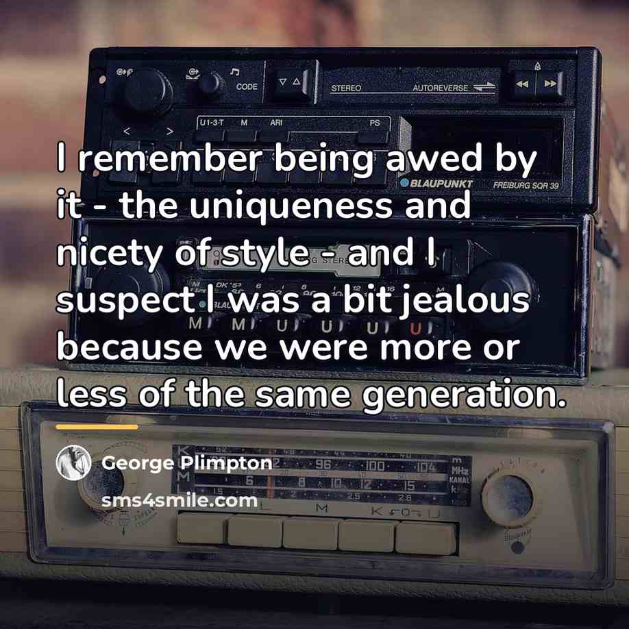 “I remember being awed by it - the uniqueness and…” quote by George Plimpton