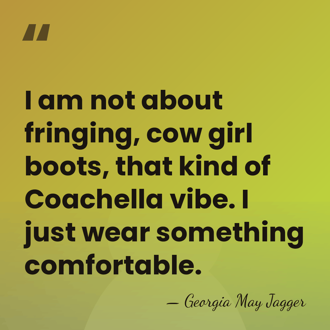 I am not about fringing, cow girl boots, that kind of Coachella&hellip; - Georgia May Jagger