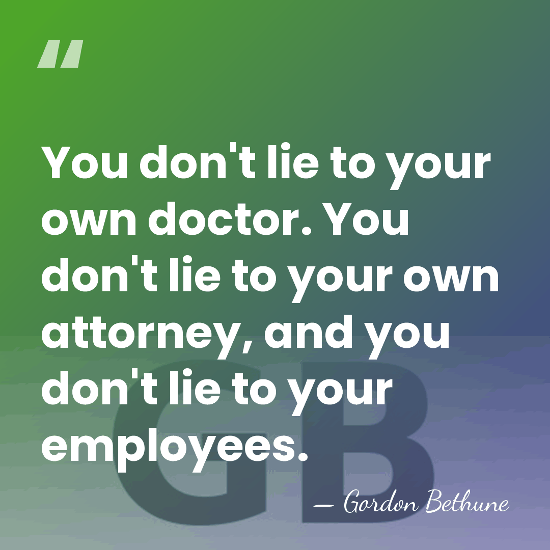 You don't lie to your own doctor. You don't lie to your&hellip; - Gordon Bethune