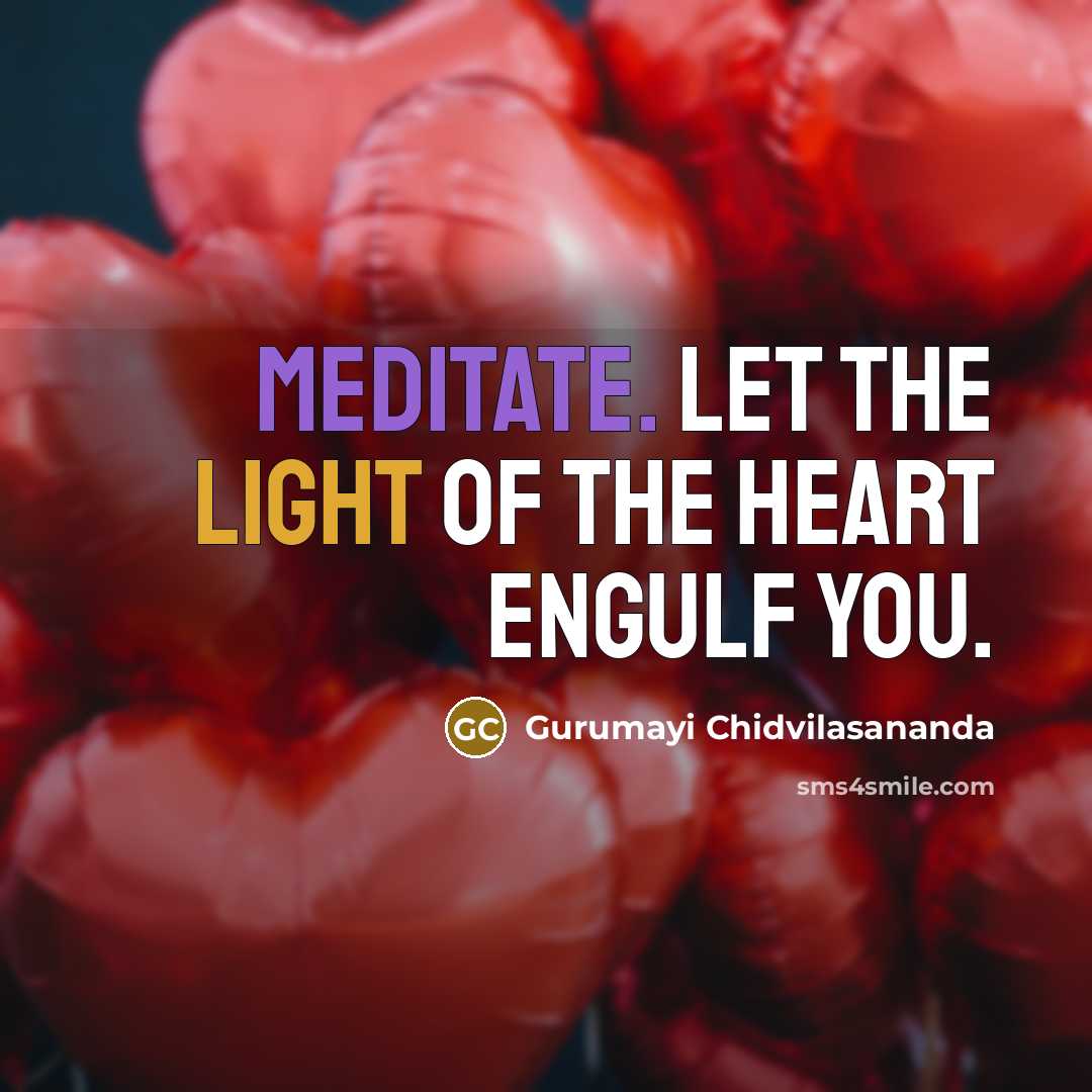 “Meditate. Let the light of the heart engulf you.…” quote by Gurumayi Chidvilasananda