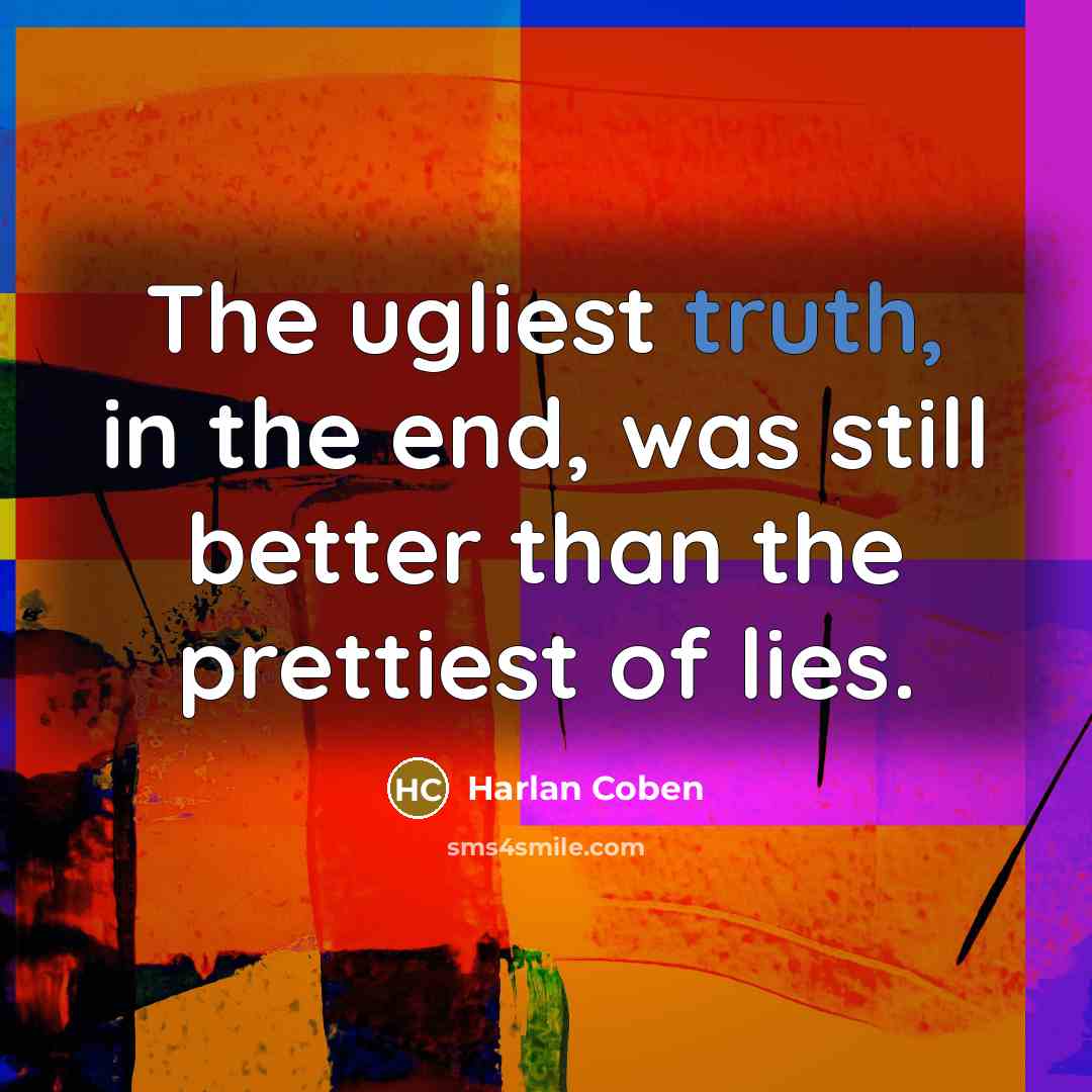 “The ugliest truth, in the end, was still better than…” quote by Harlan Coben