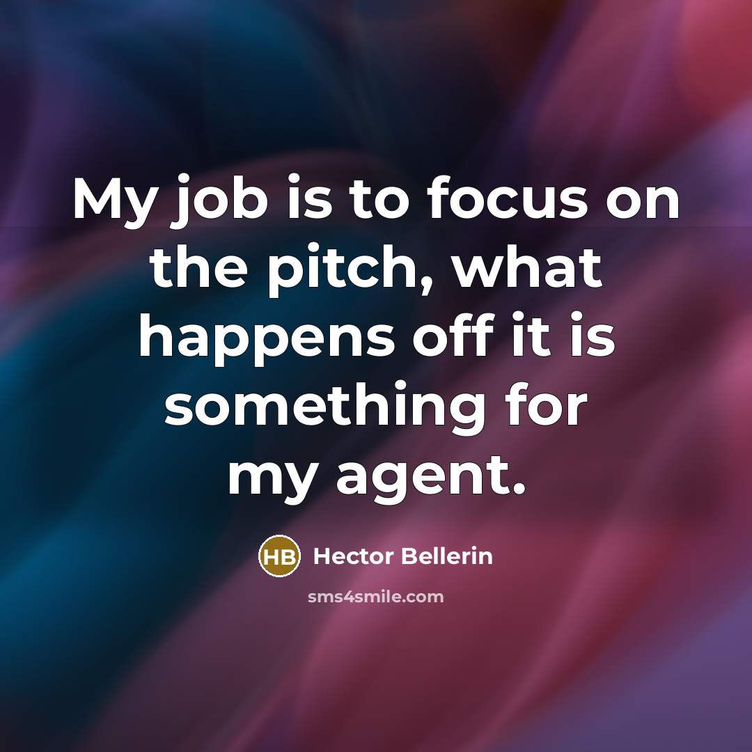 “My job is to focus on the pitch, what happens off it is something for my agent.” quote by Hector Bellerin