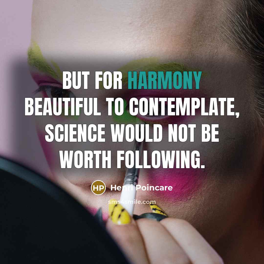 “But for harmony beautiful to contemplate, science would not be…” quote by Henri Poincare