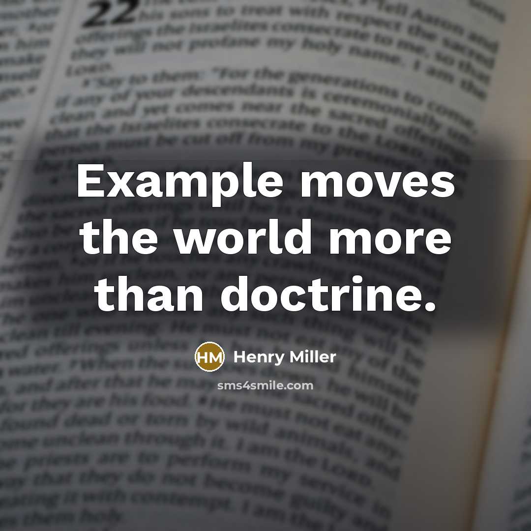 “Example moves the world more than doctrine.…” quote by Henry Miller