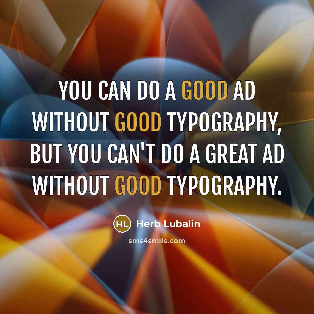 “You can do a good ad without good typography, but…” quote by Herb Lubalin