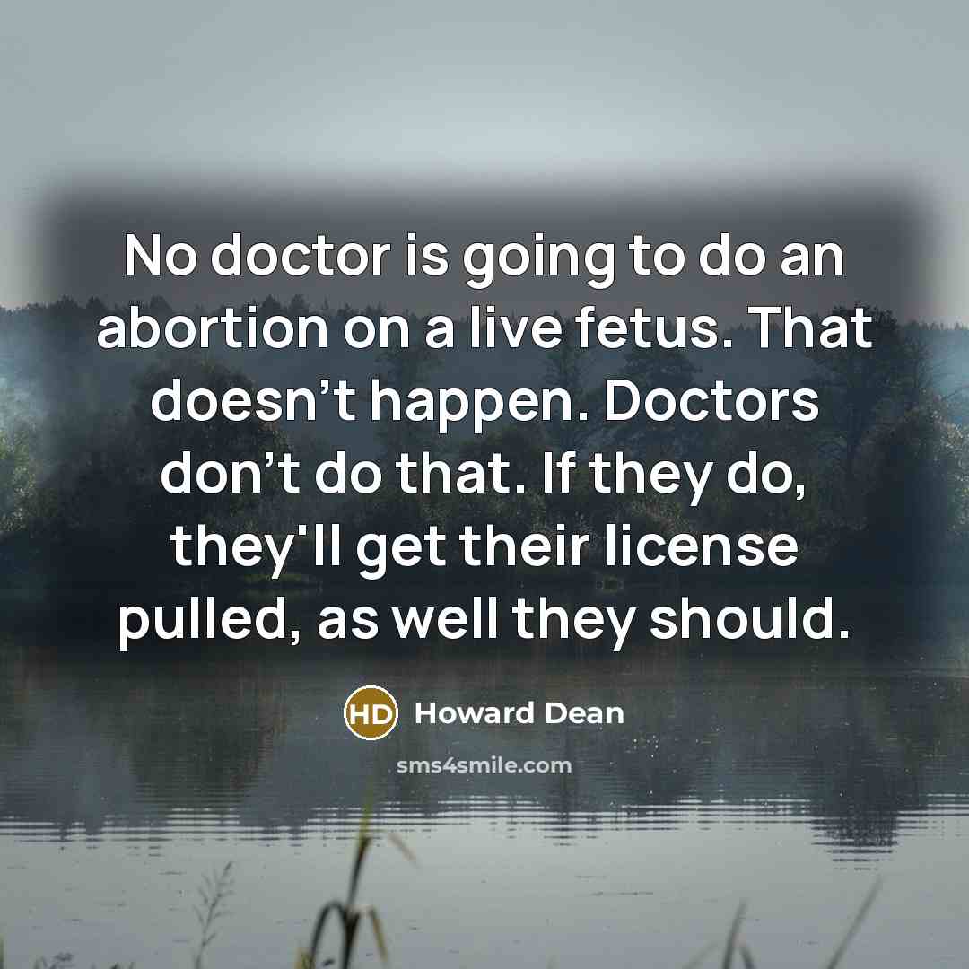 “No doctor is going to do an abortion on a…” quote by Howard Dean
