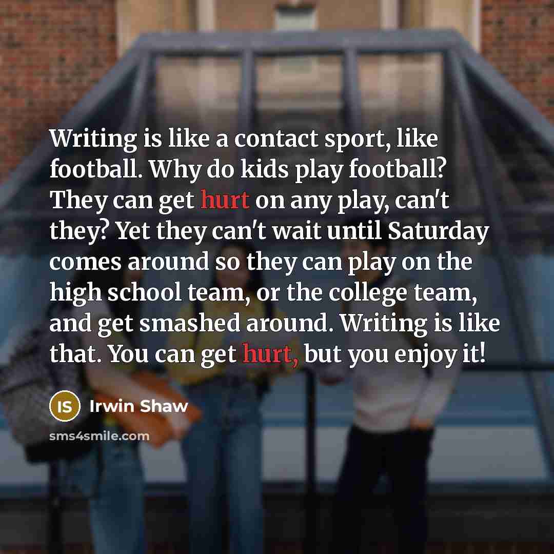 “Writing is like a contact sport, like football. Why do…” quote by Irwin Shaw
