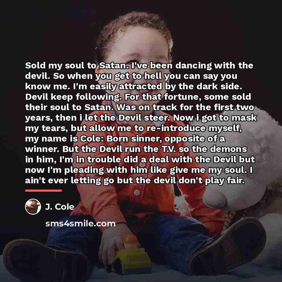 “Sold my soul to Satan. I've been dancing with the…” quote by J. Cole