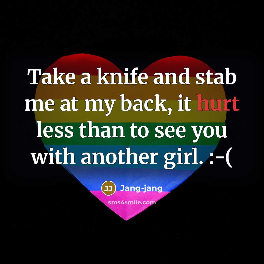 “Take a knife and stab me at my back, it hurt less than to see you with another girl. :-(” quote by Jang-jang
